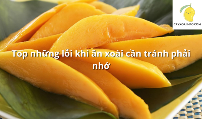 Top những lỗi khi ăn xoài cần tránh phải nhớ